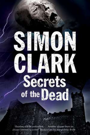 Secrets of the Dead: A Novel of Mummies and Ancient Curses de Simon Clark