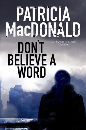 Don't Believe a Word de Patricia MacDonald