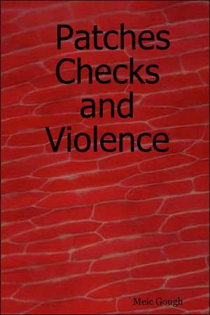 Patches Checks and Violence de Meic Gough