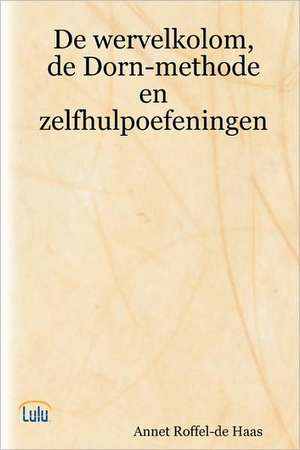 de Wervelkolom, de Dorn-Methode En Zelfhulpoefeningen de Annet Roffel-De Haas