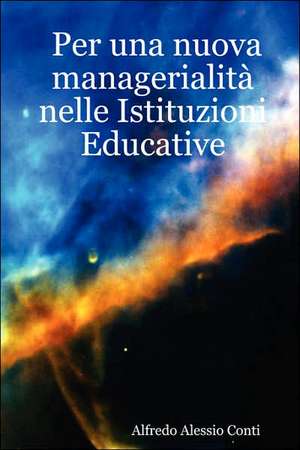 Per Una Nuova Managerialita Nelle Istituzioni Educative de Alfredo Alessio Conti