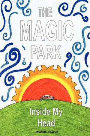 The Magic Park Inside My Head de Hywel Rhobet Vaughan