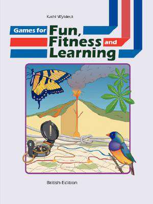 Games for Fun, Fitness and Learning de Kathi Wyldeck