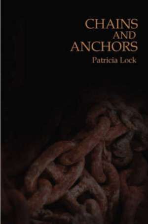 Chains and Anchors de Patricia Lock