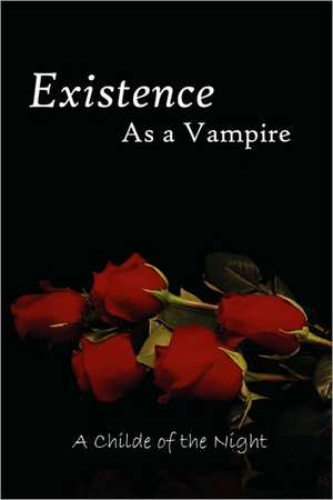 Existence as a Vampire de Childe of the Night