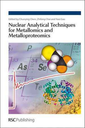 Nuclear Analytical Techniques for Metallomics and Metalloproteomics de Chunying Chen