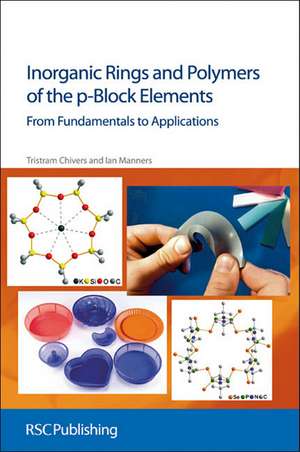 Inorganic Rings and Polymers of the p-Block Elements: From Fundamentals to Applications de Tristram Chivers