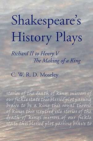 Shakespeare's History Plays de C W R D Moseley