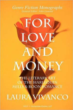 For Love and Money: The Literary Art of the Harlequin Mills & Boon Romance de Laura Vivanco