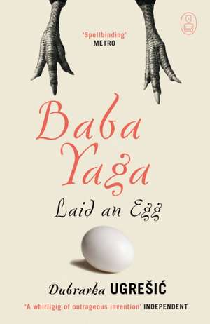 Baba Yaga Laid an Egg de Dubravka Ugresic