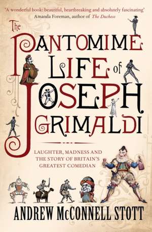 The Pantomime Life of Joseph Grimaldi de Andrew Stott