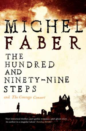 The Hundred and Ninety-Nine Steps: The Courage Consort de Michel Faber