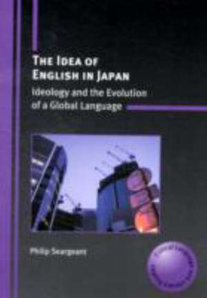 The Idea of English in Japan de Philip Seargeant