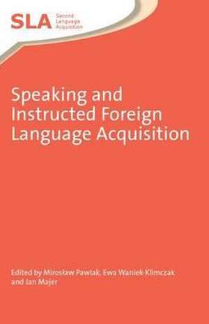 Speaking and Instructed Foreign Language Acquisition de Miroslaw Pawlak