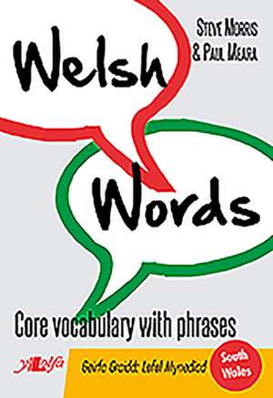 Welsh Words: Core Vocabulary with Phrases de Steve Morris