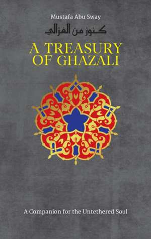 A Treasury of Ghazali de Dr. Mustafa Abu Sway