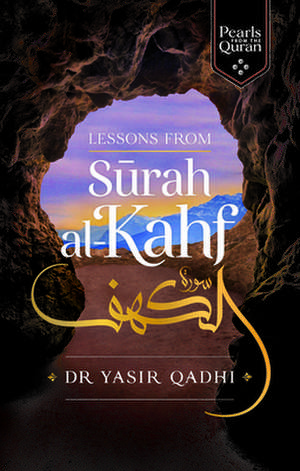 Pearls from Surah Al-Kahf: Exploring the Qur'an's Meaning de Yasir Qadhi