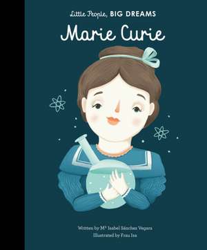 Little People, Big Dreams: Marie Curie de Maria Isabel Sanchez Vegara