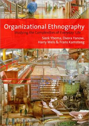 Organizational Ethnography: Studying the Complexity of Everyday Life de Sierk Ybema