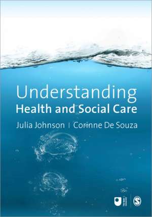 Understanding Health and Social Care: An Introductory Reader de Julia Johnson