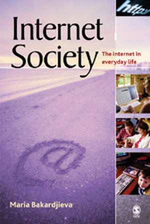 Internet Society: The Internet in Everyday Life de Maria Bakardjieva