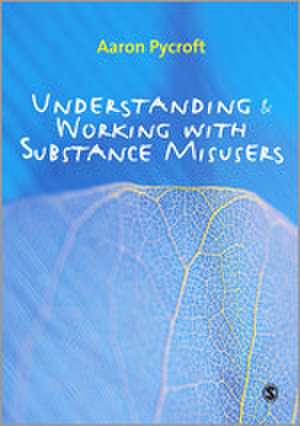 Understanding and Working with Substance Misusers de Aaron Pycroft