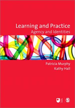 Learning and Practice: Agency and Identities de Patricia F Murphy