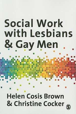 Social Work with Lesbians and Gay Men de Helen Cosis Brown