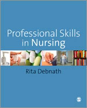 Professional Skills in Nursing: A Guide for the Common Foundation Programme de Rita Debnath