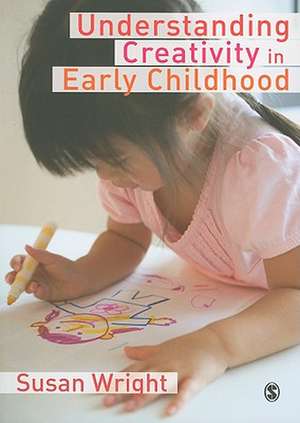 Understanding Creativity in Early Childhood: Meaning-Making and Children's Drawing de Susan Wright