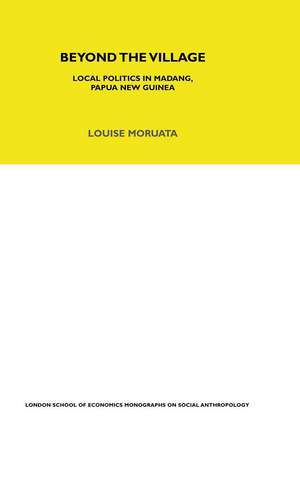 Beyond the Village: Local Politics in Madang, Papua New Guinea de Louise Morauta