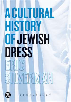 A Cultural History of Jewish Dress de Eric Silverman