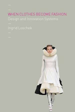 When Clothes Become Fashion: Design and Innovation Systems de Ingrid Loschek