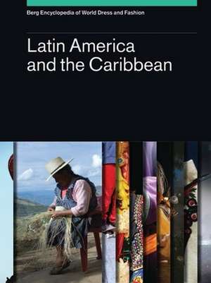 Berg Encyclopedia of World Dress and Fashion Vol 2: Latin America and the Caribbean de Margot Blum Schevill