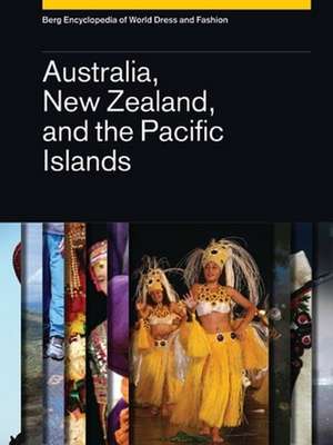 Berg Encyclopedia of World Dress and Fashion Vol 7: Australia, New Zealand, and the Pacific Islands de Margaret Maynard