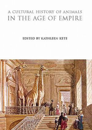 A Cultural History of Animals in the Age of Empire de Kathleen Kete