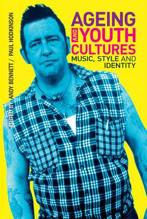 Ageing and Youth Cultures: Music, Style and Identity de Andy Bennett