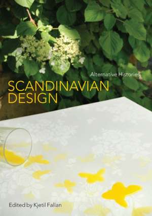 Scandinavian Design: Alternative Histories de Kjetil Fallan