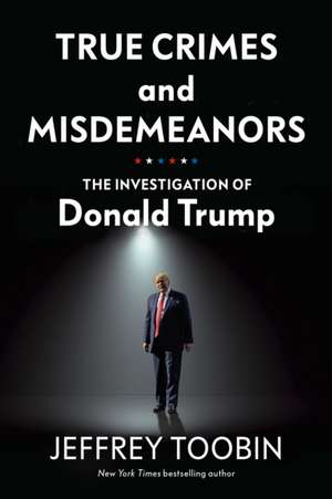 True Crimes and Misdemeanors de Jeffrey Toobin