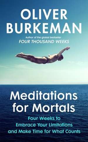 Meditations for Mortals de Oliver Burkeman