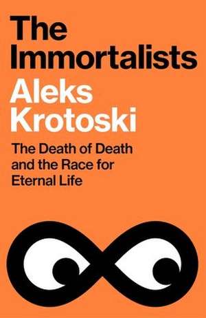 The Immortalists de Aleks Krotoski