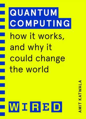 Katwala, A: Quantum Computing (WIRED guides)