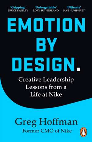 Emotion by Design: Creative Leadership Lessons from a Life at Nike de Greg Hoffman