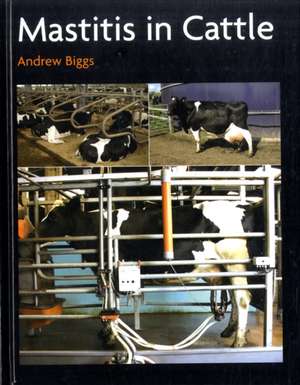 Mastitis In Cattle de Andrew Biggs