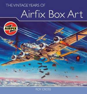 The Vintage Years of Airfix Box Art de Roy Cross