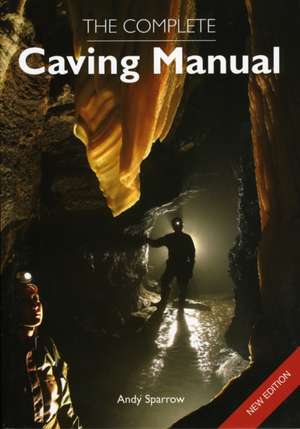 The Complete Caving Manual de Andy Sparrow