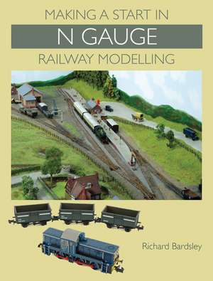 Making a Start in N Gauge Railway Modelling de Richard Bardsley