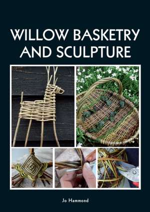 Willow Basketry and Sculpture de Jo Hammond