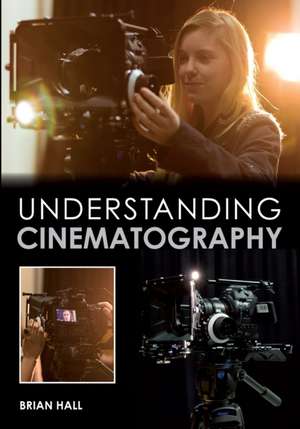 Understanding Cinematography de Brian Hall