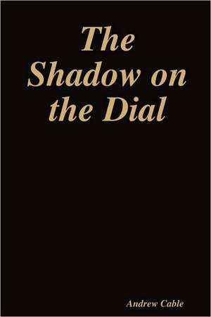 The Shadow on the Dial de Andrew Cable